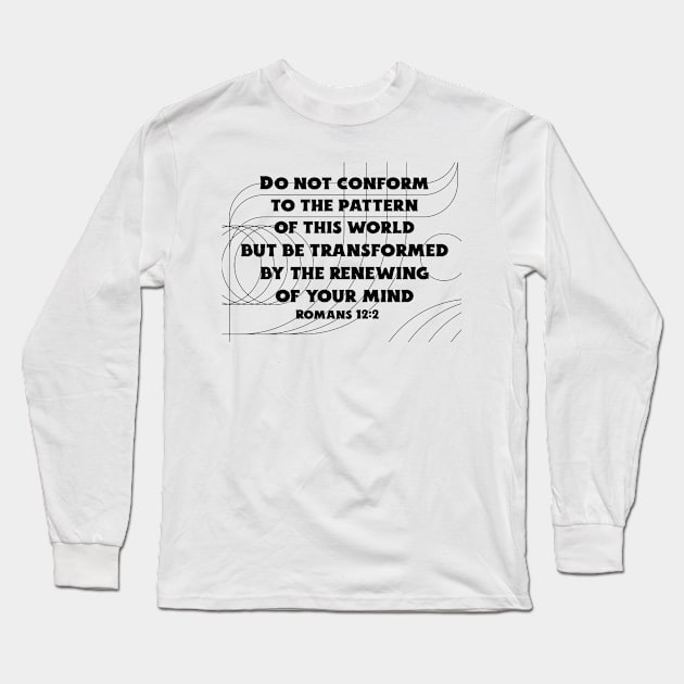 Do not conform to the pattern of this world - Romans 12:2 Long Sleeve T-Shirt by FTLOG